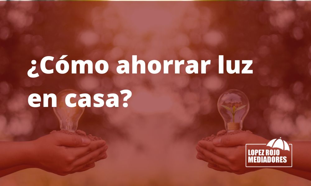 Tips Sobre C Mo Ahorrar Luz En Casa Moral Seg